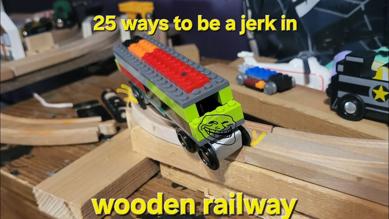25 ways to be a jerk in wooden railway (200 sub special)