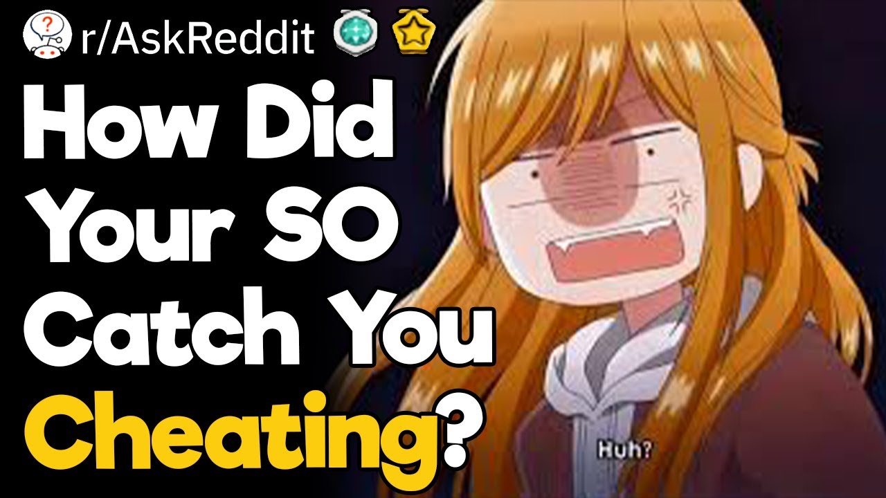 How Did Your SO Catch You Cheating?