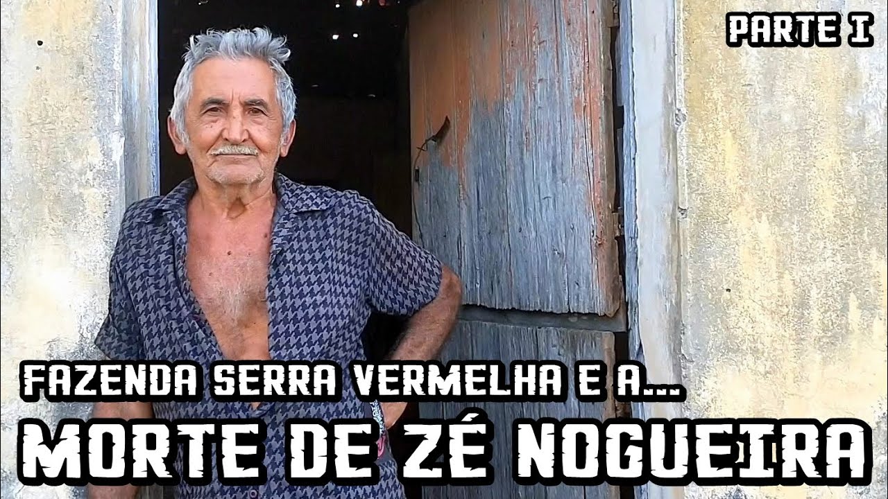 Fazenda Serra Vermelha e a morte de Zé Nogueira - Parte I.