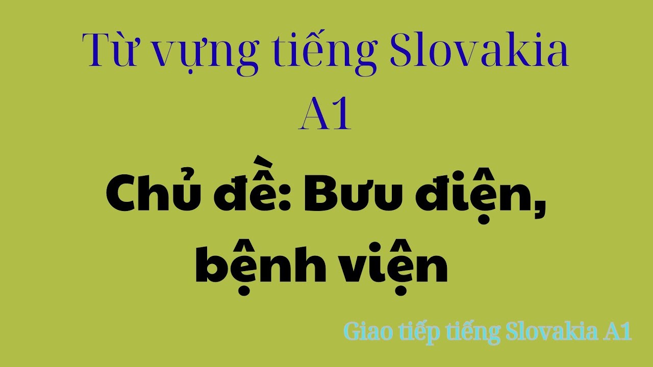 # 68 Từ vựng tiếng Slovakia A1 - Chủ đề: Bưu Điện - Bệnh Viện - HN Channel