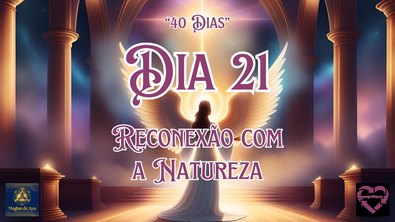 ✝️ DIA 21 - RECONEXÃO COM A NATUREZA ✝️