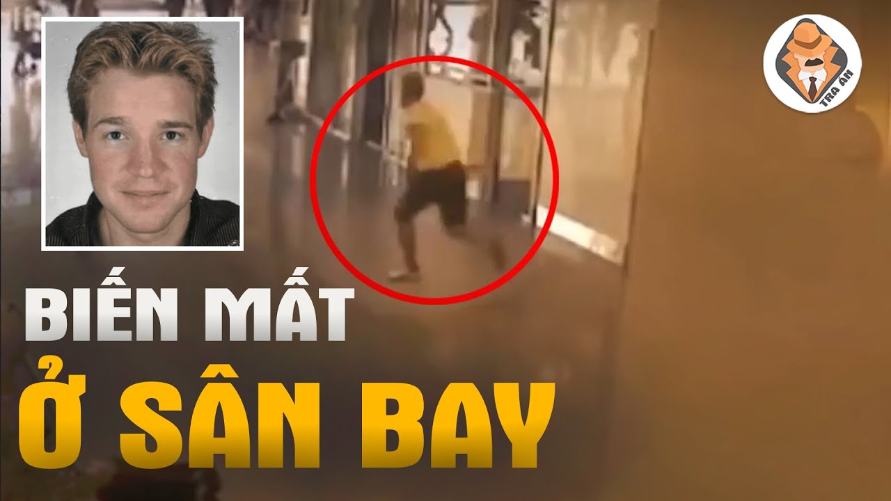 Biến Mất Ở Sân Bay - Vụ Mất Tích Bí Ẩn Nhất Trên YouTube - Lars Mittank - Tra Án