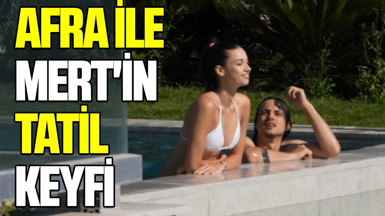 AFRA SARAÇOĞLU SEVGİLİSİ MERT YAZICIOĞLU İLE BODRUM'DA AŞK TAZELEDİ