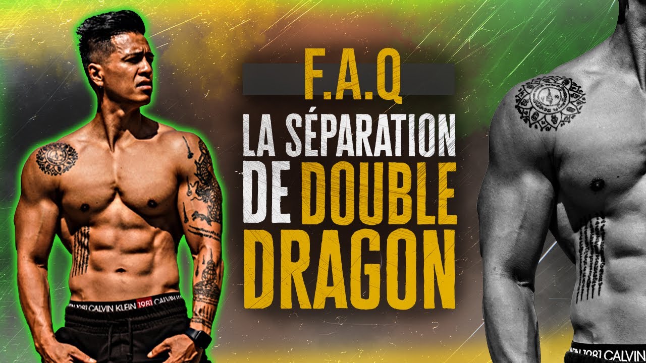FAQ: LA SÉPARATION DE DOUBLE DRAGON WORKOUT / PROJETS À VENIR / OBJECTIF PHYSIQUE