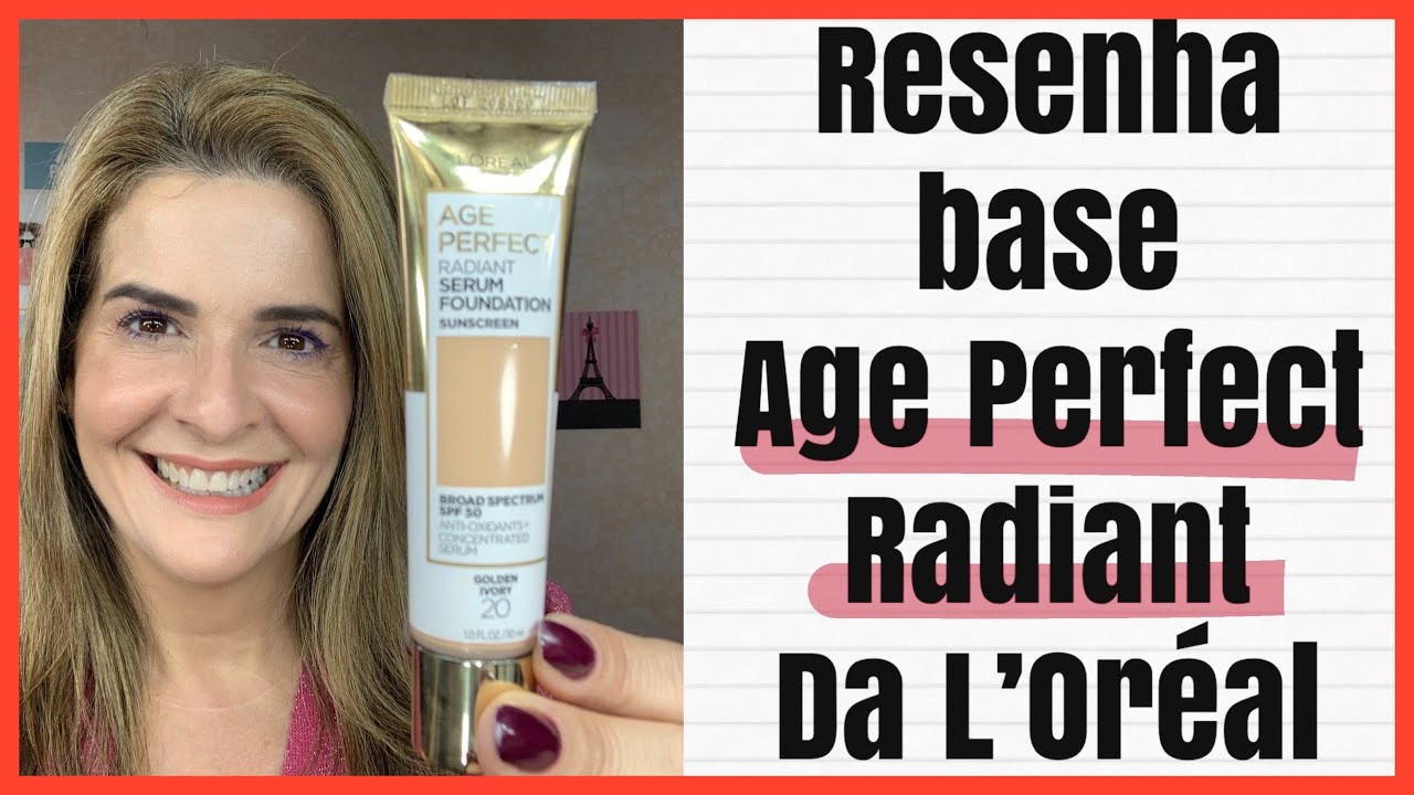 Resenha da base Age Perfect Radiant  L’Oréal