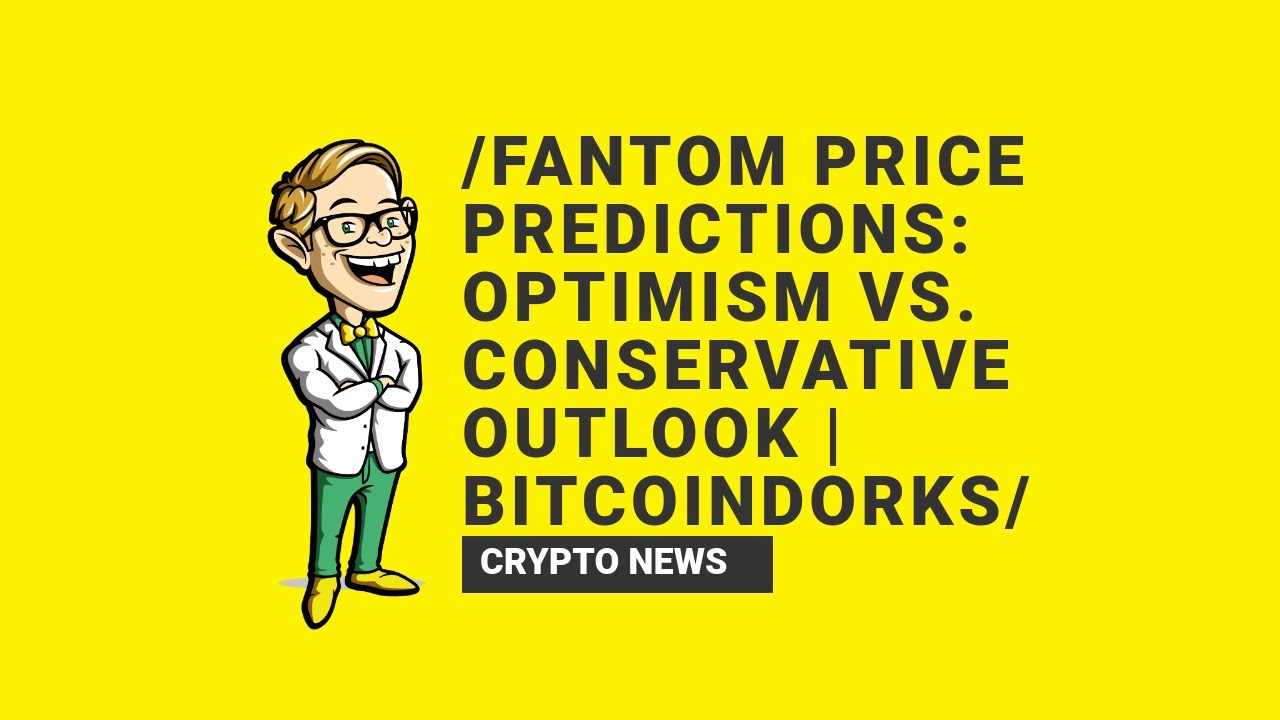 Fantom Price Predictions: Optimism vs. Conservative Outlook | BitcoinDorks