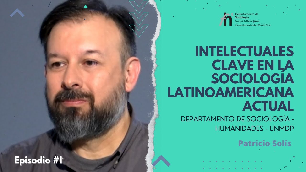 Intelectuales clave de la Sociología Latinoamericana Actual - Episodio #1 Patricio Solis