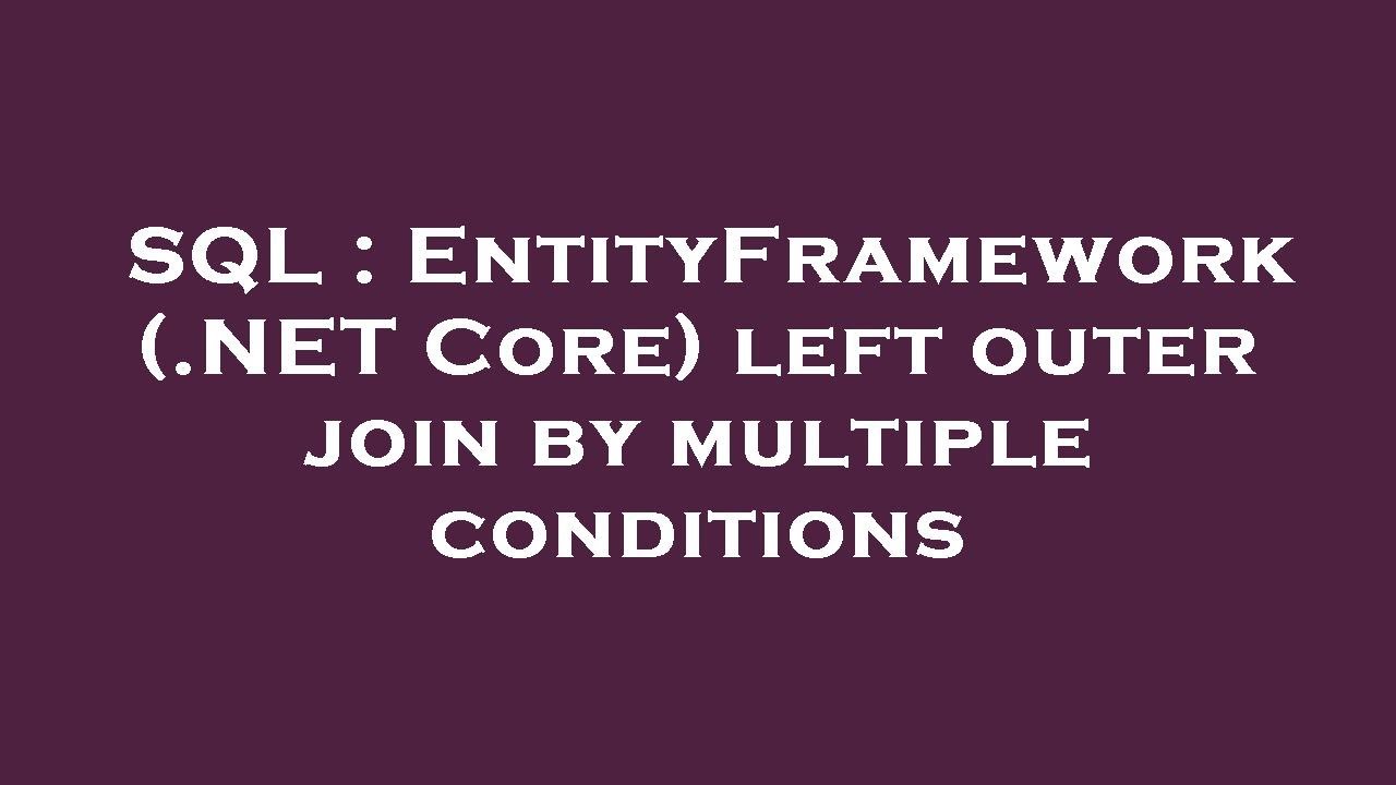 SQL : EntityFramework (.NET Core) left outer join by multiple conditions