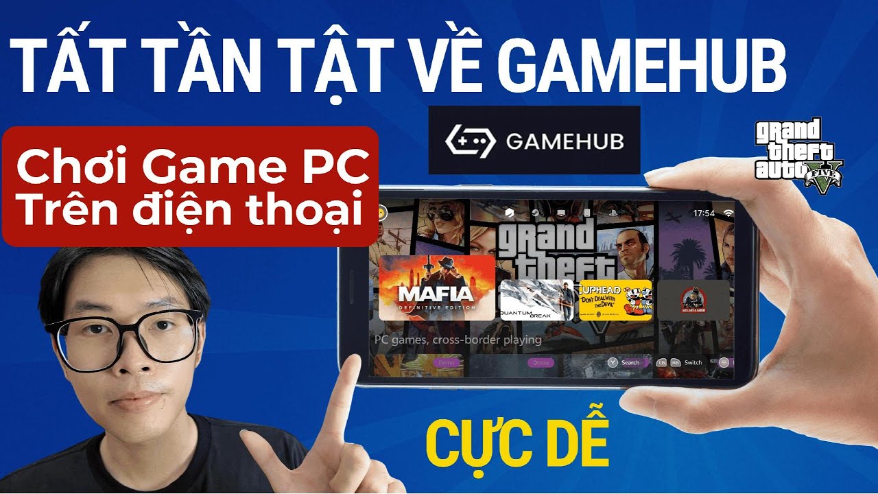 Tất tần tật về GameHub - Chơi game PC giả lập trên Điện Thoại dễ nhất