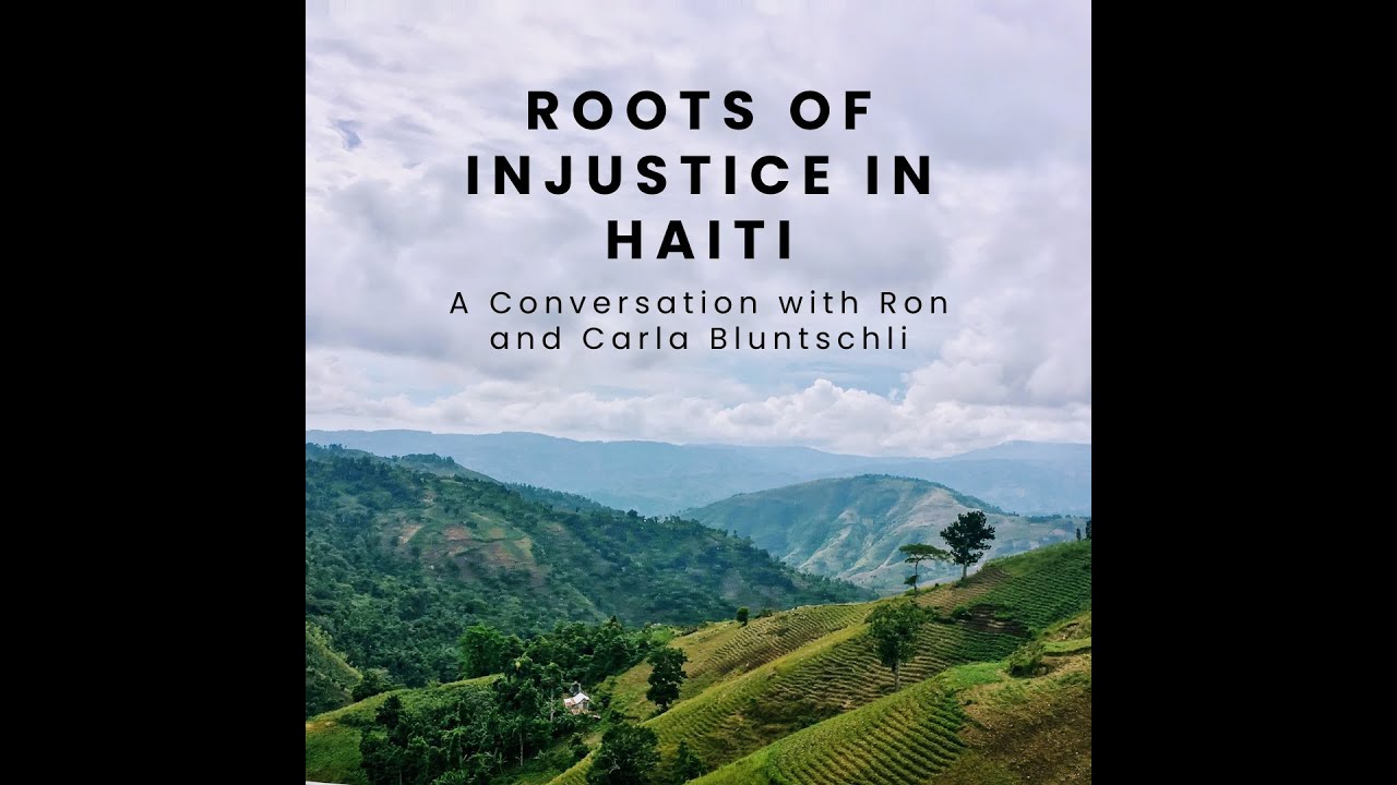 Roots of Injustice in Haiti: A Conversation with Ron and Carla Bluntschli