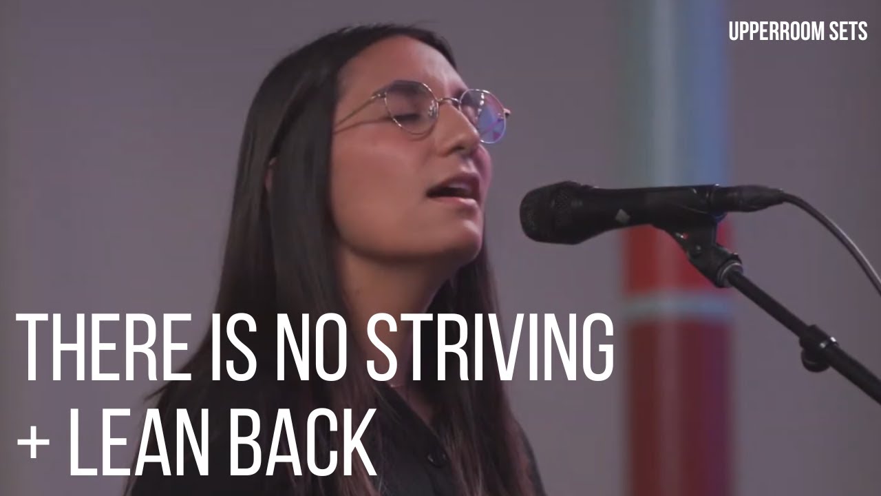 There Is No Striving + Lean Back + Spontaneous | Upperroom Sets