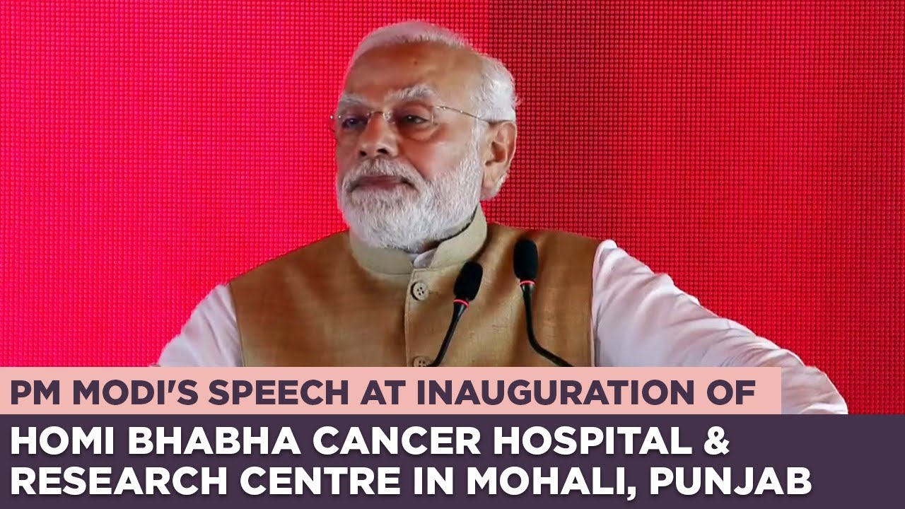 PM Modi's speech at inauguration of Homi Bhabha Cancer Hospital & Research Centre in Mohali, Punjab
