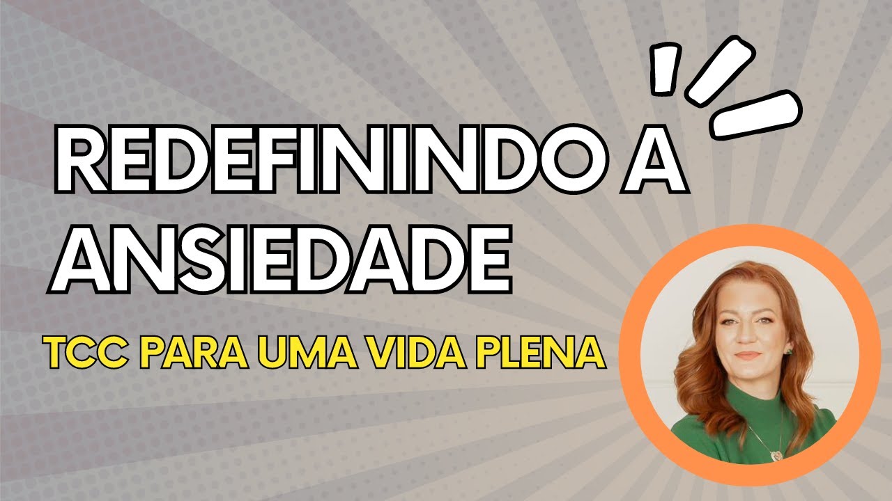 Como a Terapia Cognitivo Comportamental pode te ajudar a lidar com a ANSIEDADE