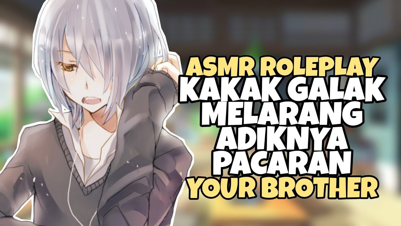 ASMR | Your Brother | Kakak galak melarang adiknya pacaran | Asmr Cowok