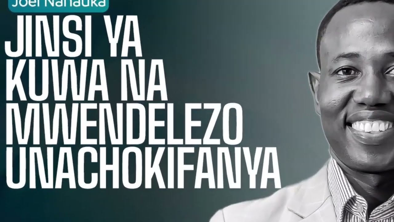 JINSI YA KUWA NA MWENDELEZO UNACHOKIFANYA: JOEL NANAUKA
