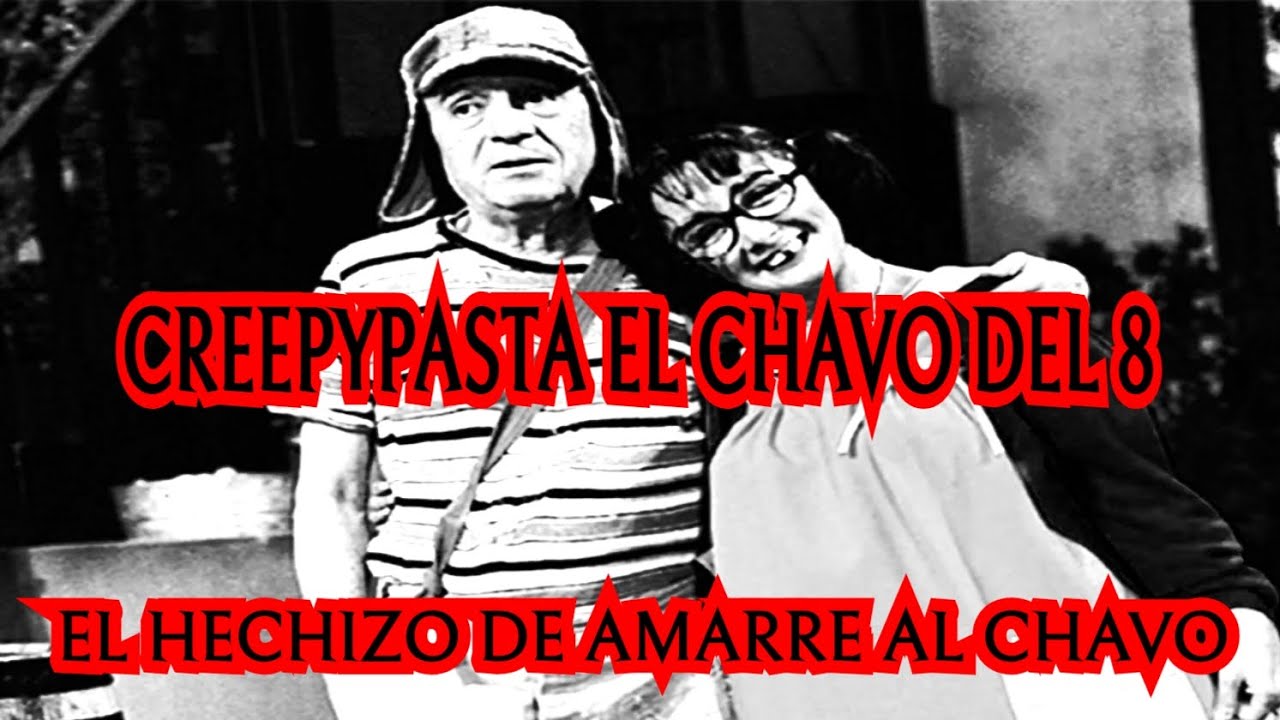 El Hechizo de Amarre al Chavo / Creepypasta el Chavo del 8