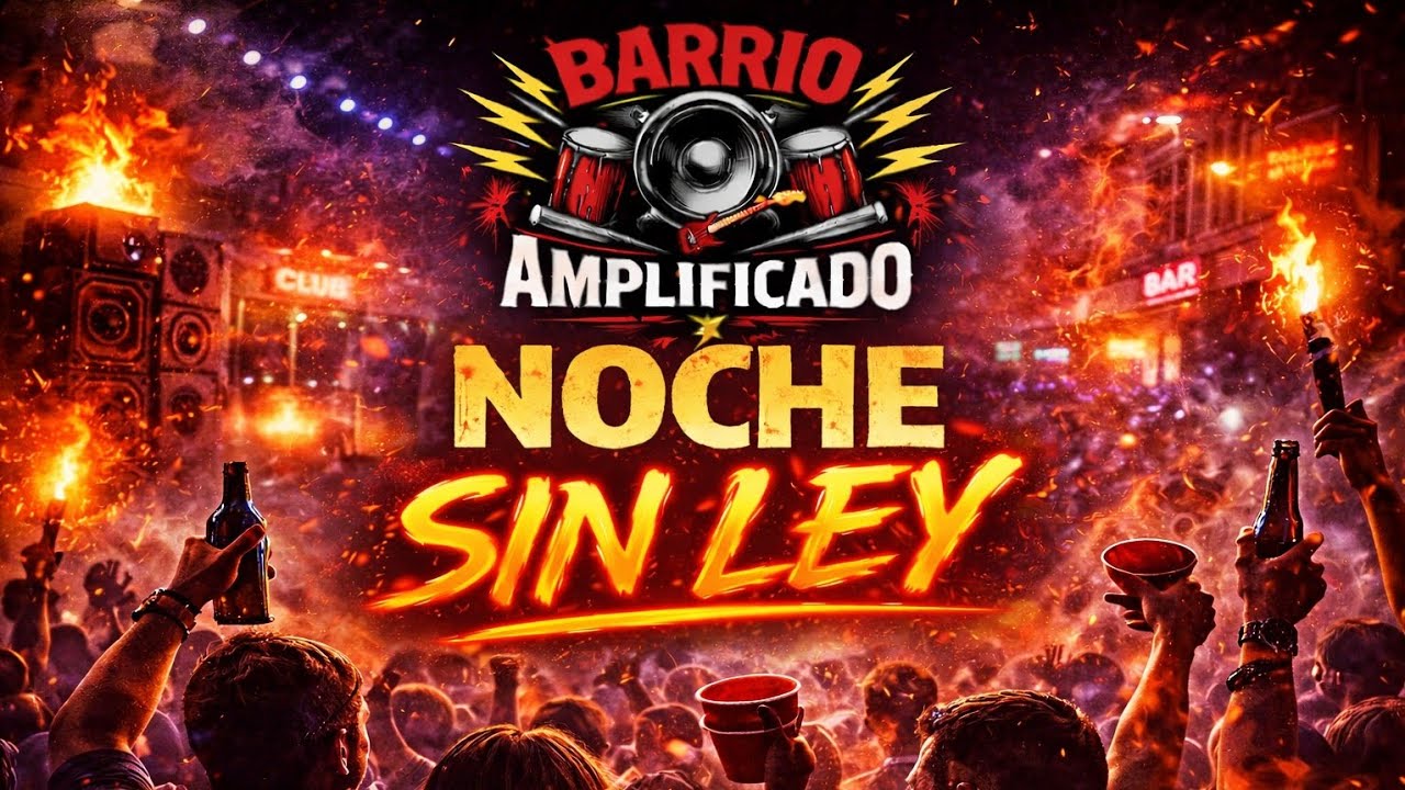 🔥 Noche Sin Ley – Barrio Amplificado | Cumbia Rock de Fiesta