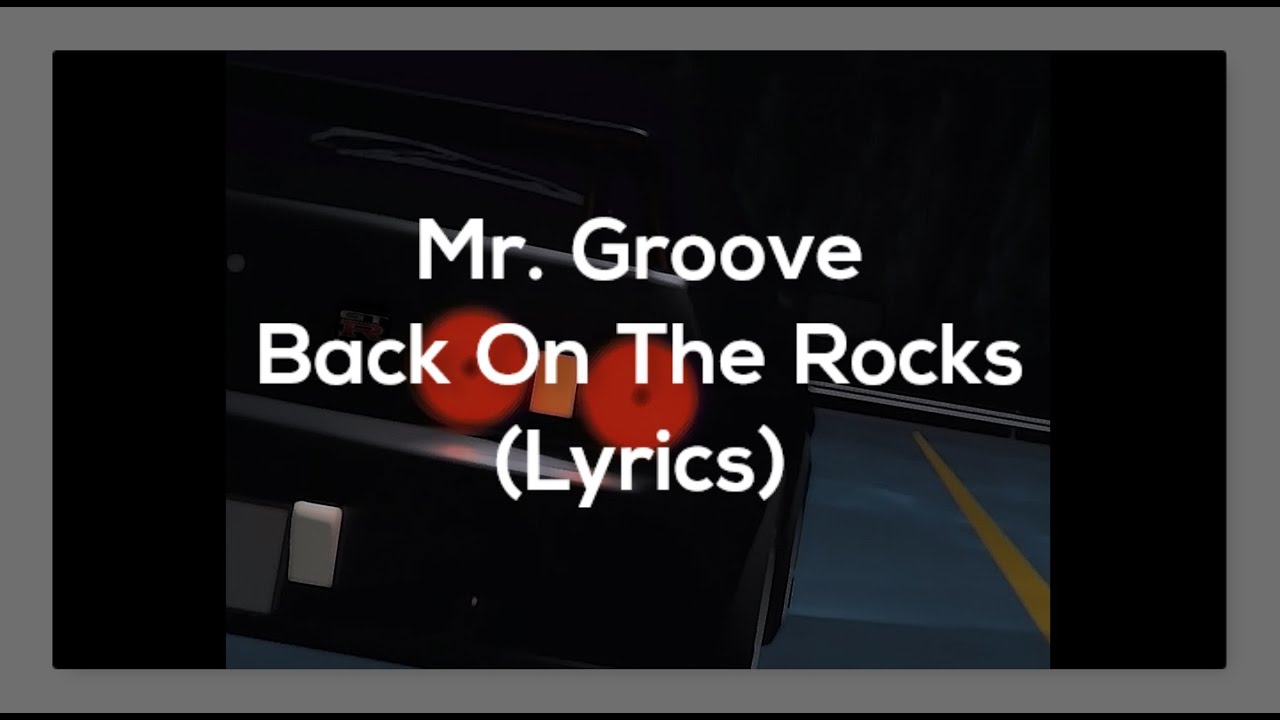 Mr. Groove - Back On The Rocks(Lyrics)