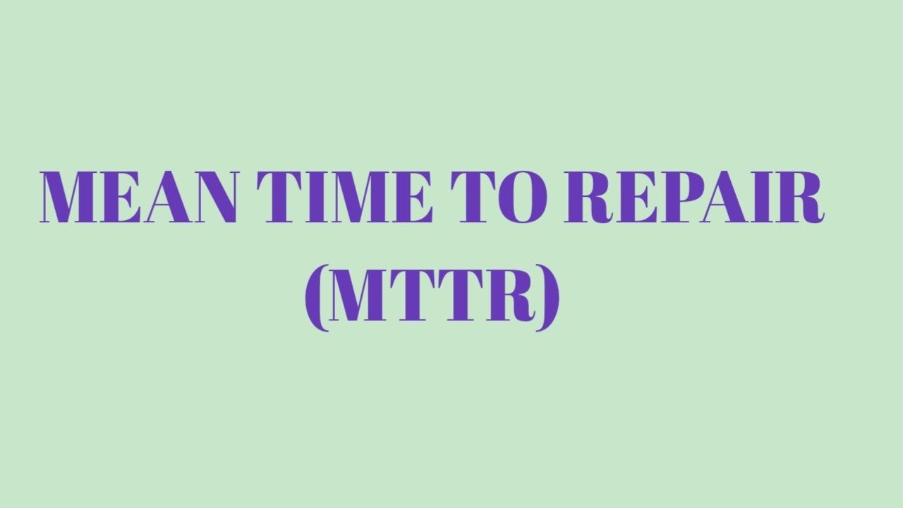 MEAN TIME TO REPAIR | MTTR | BREAKDOWN |