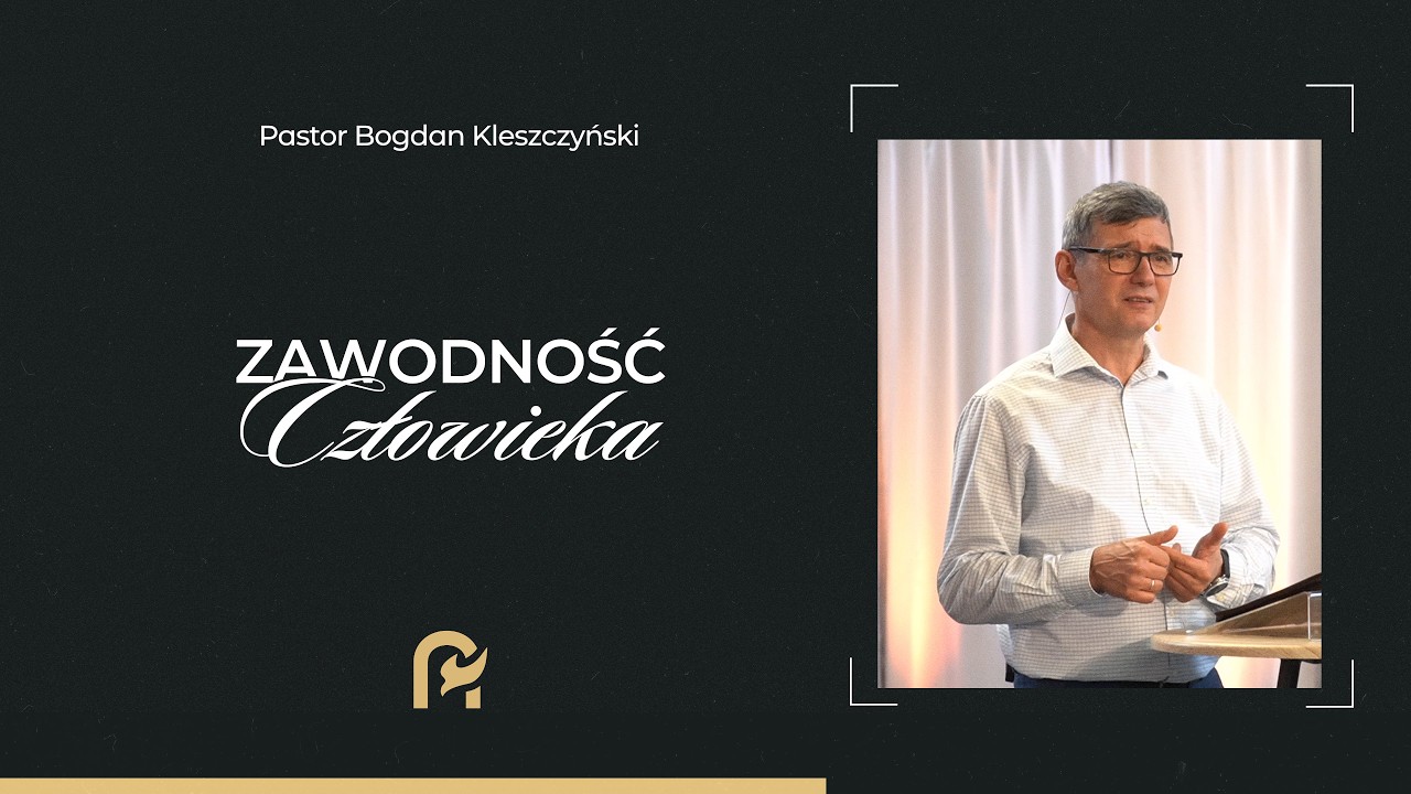 Zawodność Człowieka |  Pastor Bogdan Kleszczyński | Kości&oacute;ł Zielonoświątkowy w Nysie
