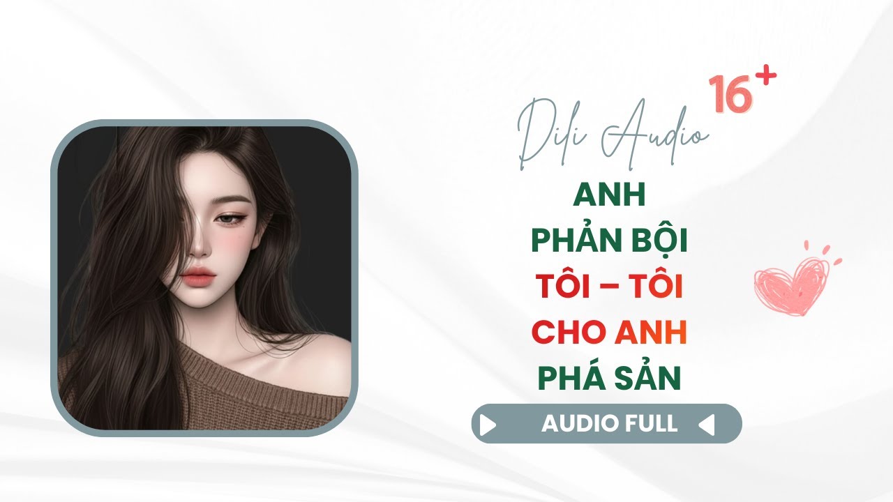 Anh phản bội tôi – tôi cho anh phá sản | DiLi Audio #truyenaudio #audiofull