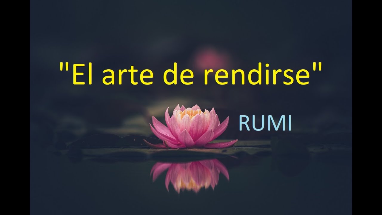 El arte de rendirse - Un poema de Rumi