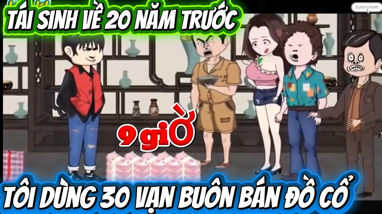 TÁI SINH VỀ 20 NĂM TRƯỚC TÔI DÙNG 30 VẠN BUÔN BÁN ĐỒ CỔ . FULL DÀI