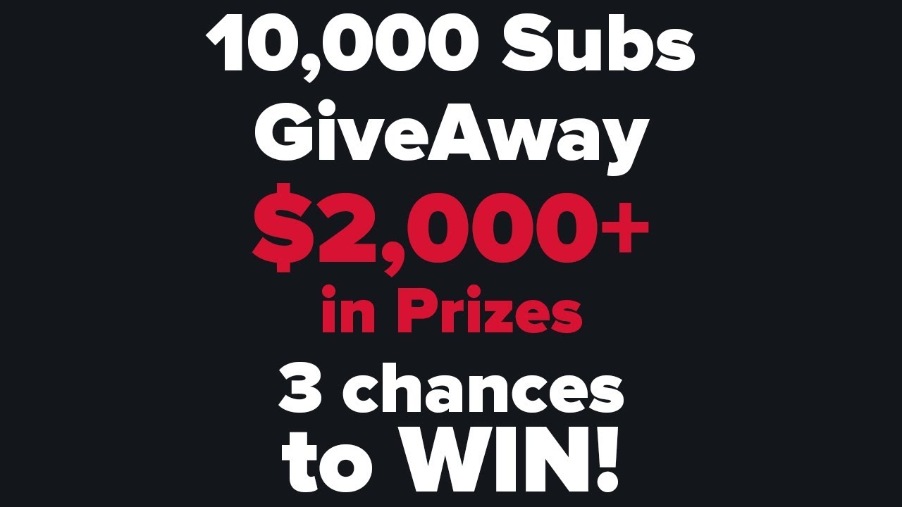 10,000 Subs Give Away!! $2,000 in Prizes!! 3 Easy Chances to Win!!