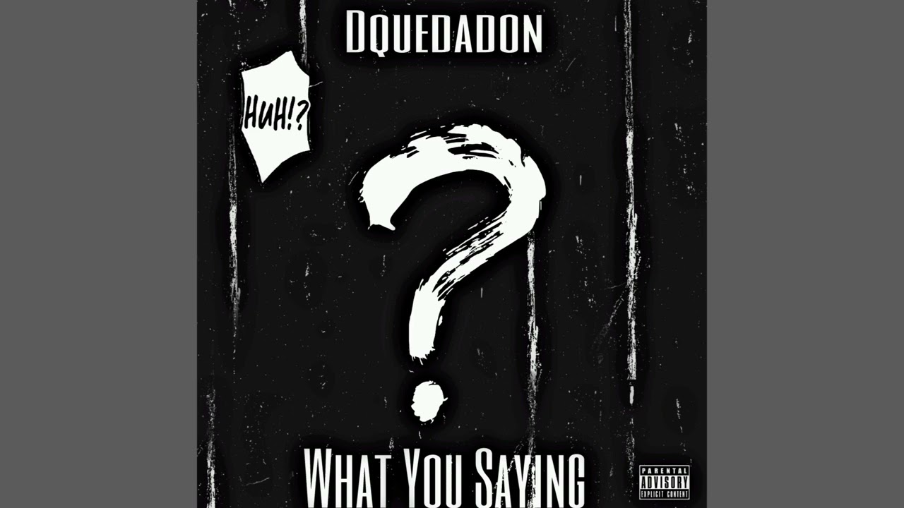 Dquedadon - What You Sayin (Official Audio) 