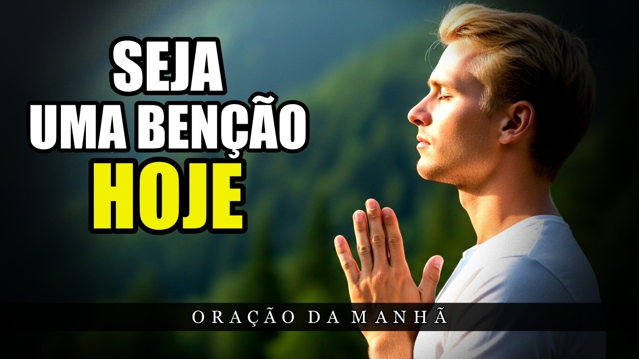 Deus Te Abençoa Hoje, Seja um Abençoador Para Outra Pessoas | Oração Abençoadora | Oração da manhã