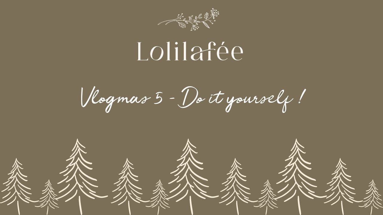 Vlogmas 5 - Do it yourself !