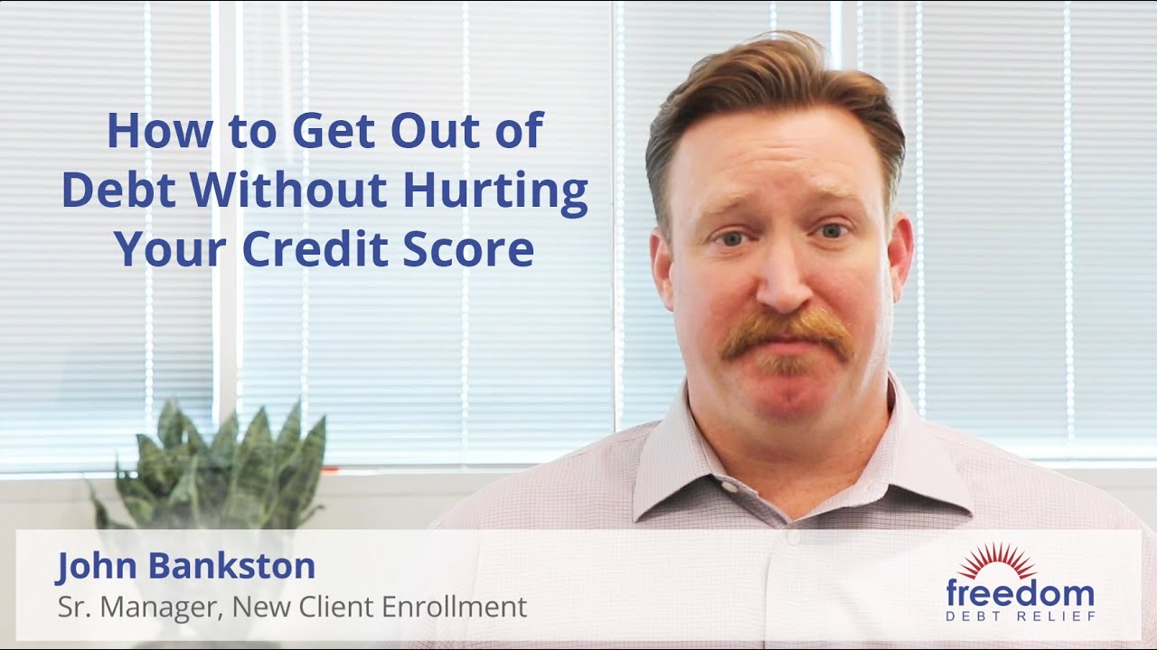 How to Get Out of Debt Without Hurting Your Credit Score | Freedom Debt Relief