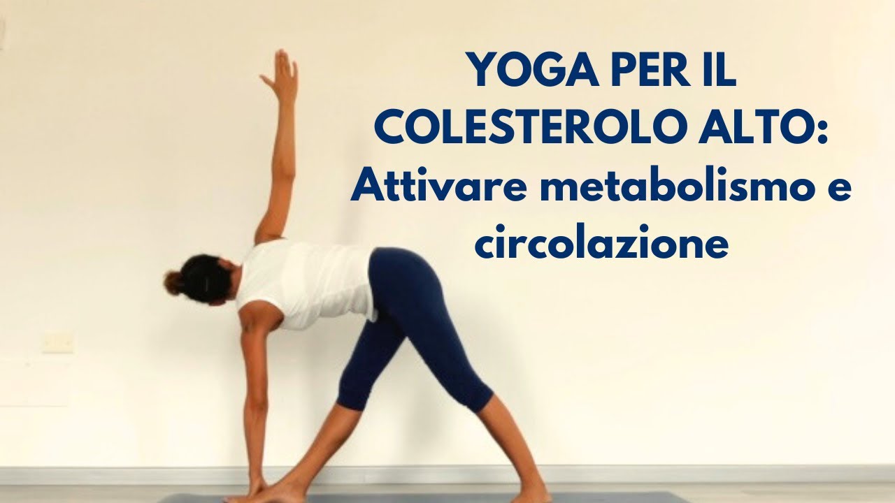 Yoga per il colesterolo alto: attivare metabolismo e circolazione