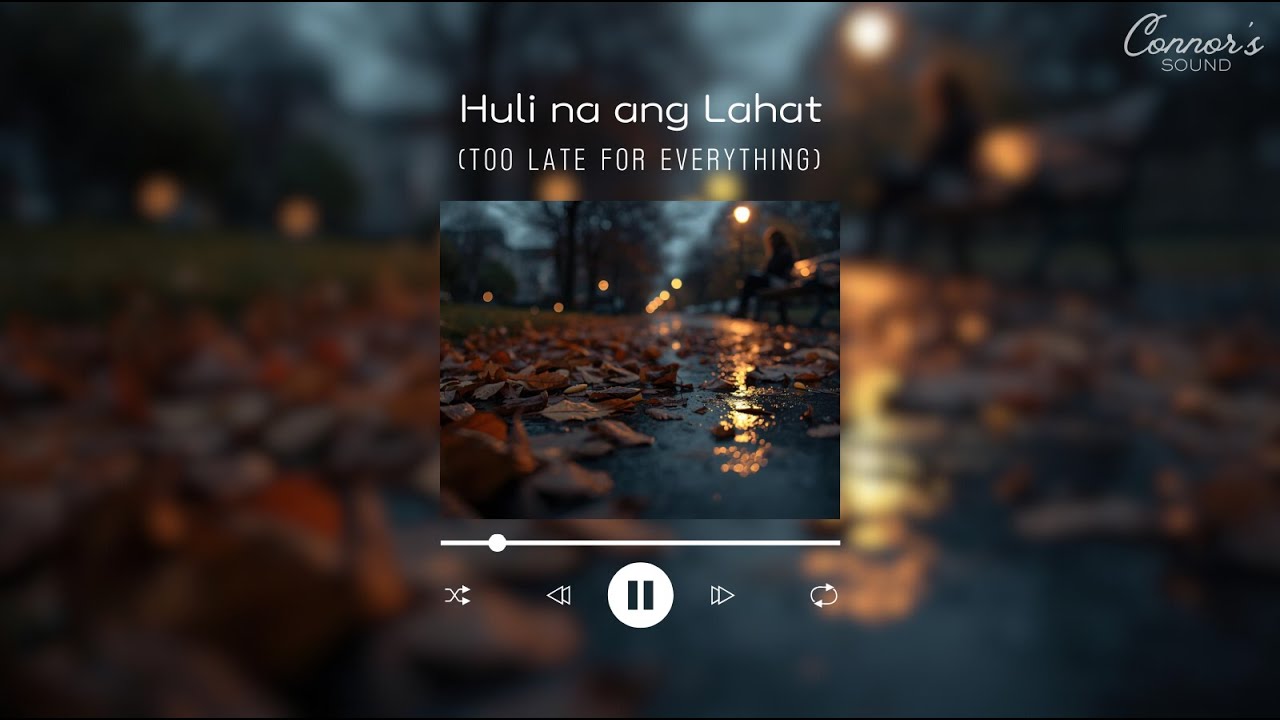 Huli na ang Lahat (Too Late for Everything) - Connor