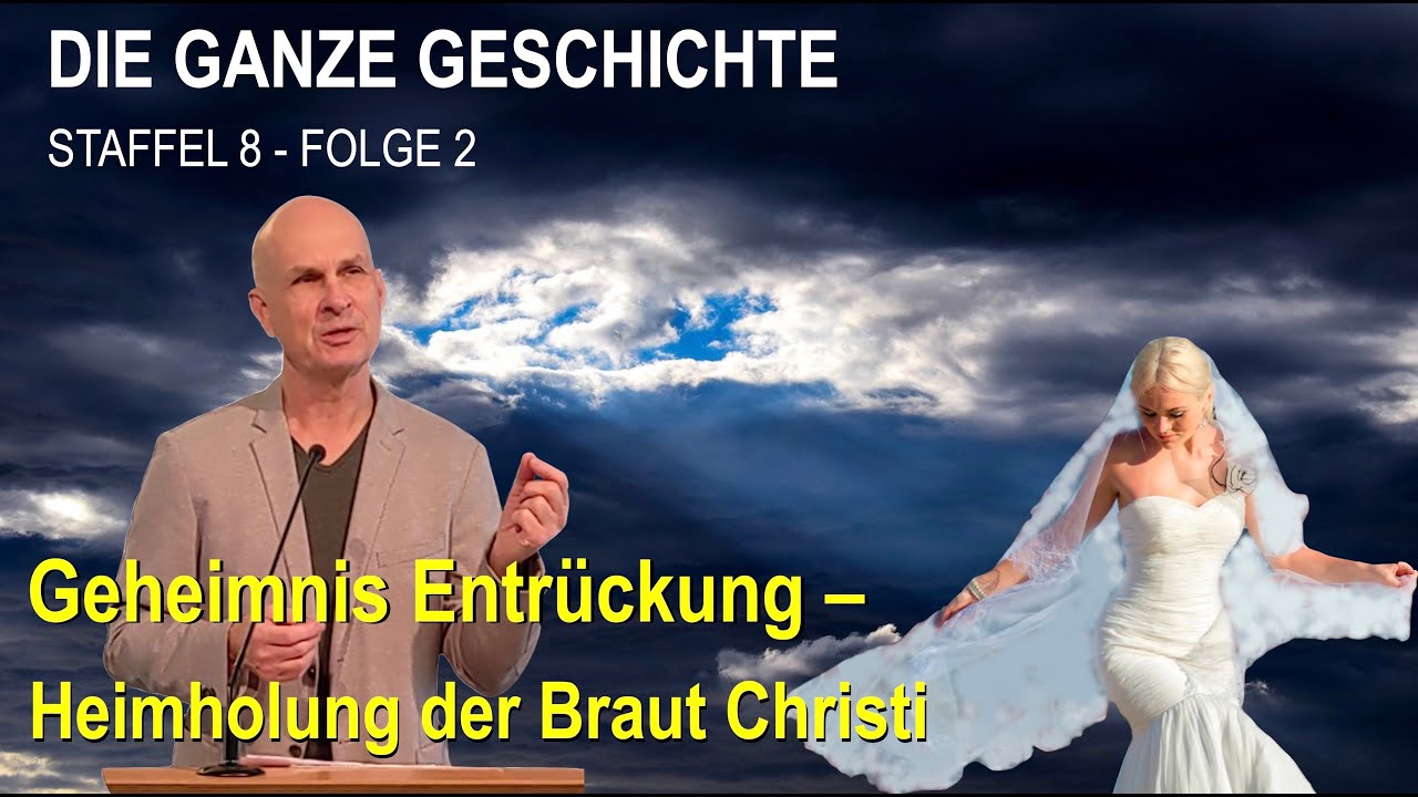 08.08.2021 | Die ganze Geschichte (8.2) | Entrückung - Heimholung der Braut Christi | U.Wosylus
