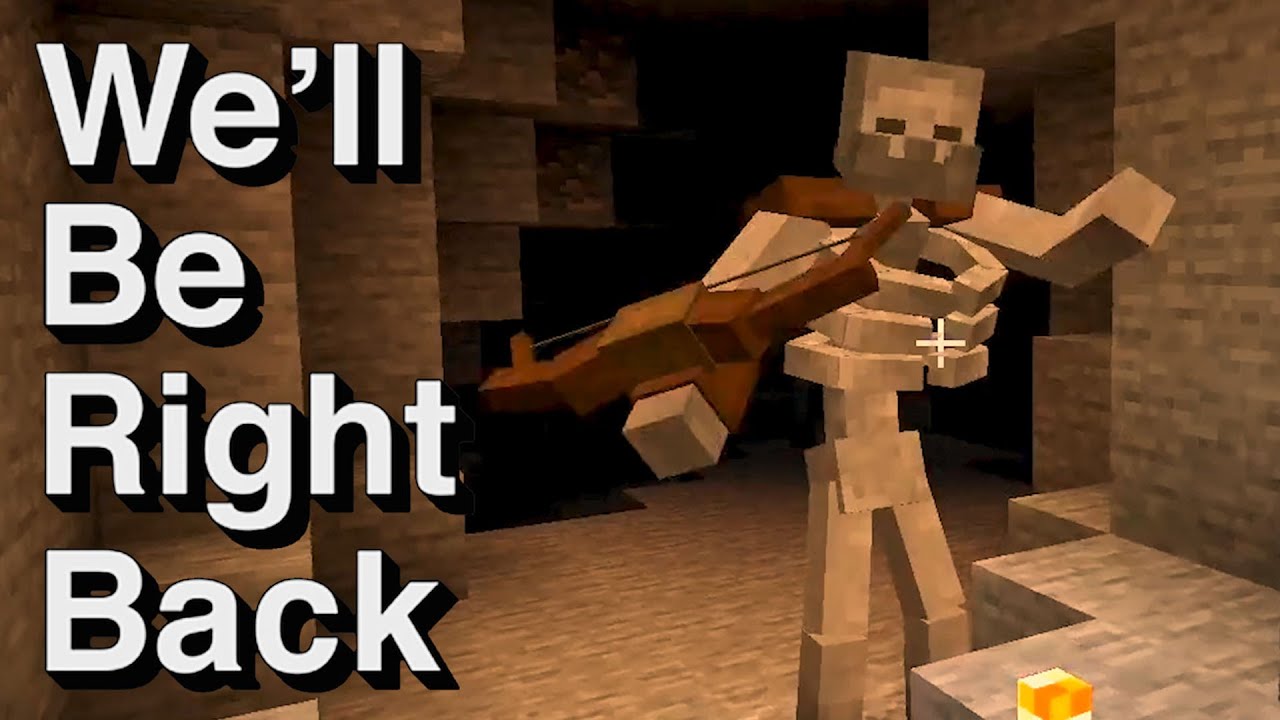 Minecraft: We'll Be Right Back