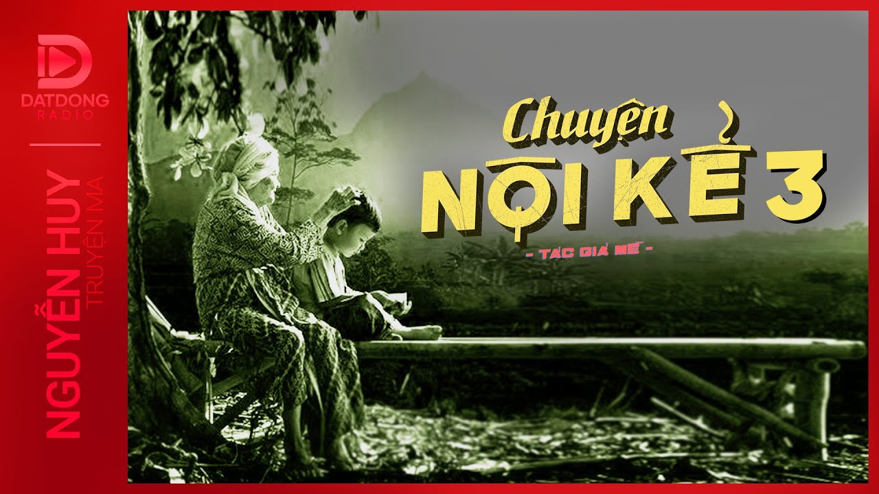 Nghe truyện ma : CHUYỆN NỘI KỂ 3 - Chuyện ma dân gian miền Tây - Nguyễn Huy diễn đọc