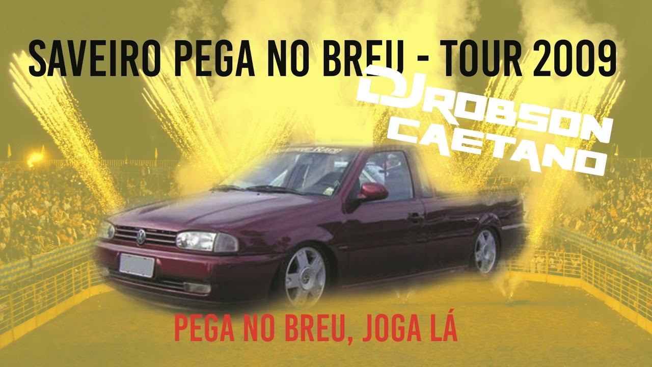 Saveiro Pega no breu - Tour 2009 - Pega no Breu Joga Lá - Dj Robson Caetano e Almir Cambra