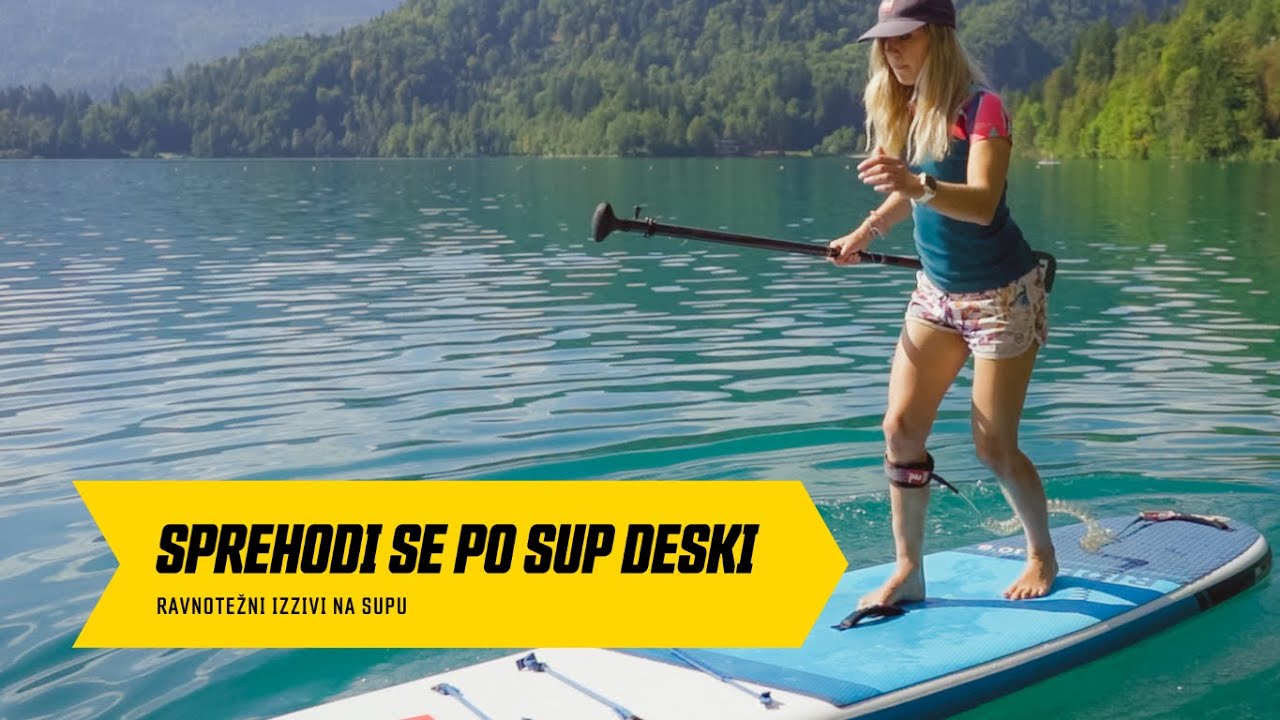 #1 SUP izziv: Sprehodi se po sup deski oz. kako se naučiti hoditi po supu?