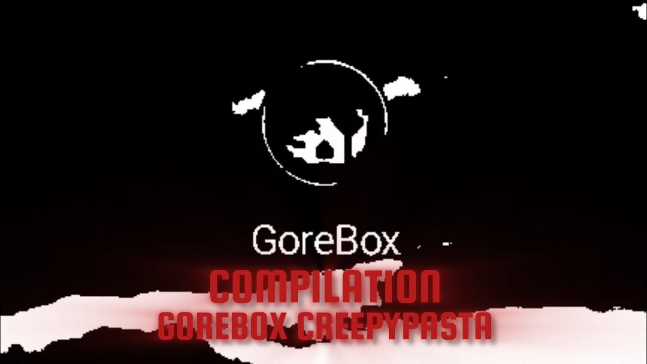 Gorebox Creepypasta COMPILATION