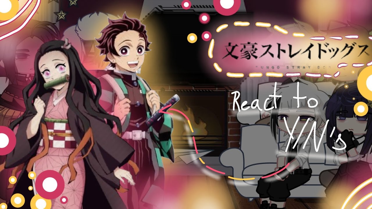 Bungou stray dogs react to y/n | as Tanjiro and Nezuko Kamado| #kny #bsd | ★Moon_Moon★ | 3/3 | ^^