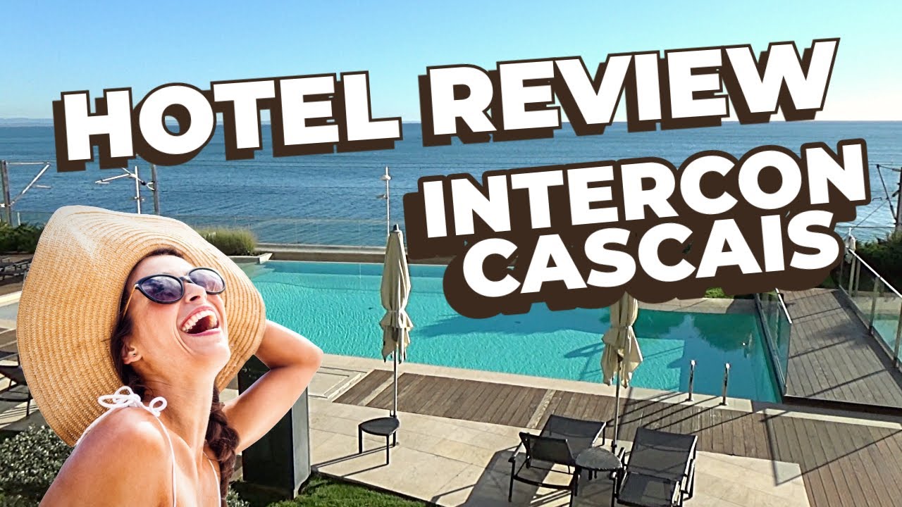 HOTEL REVIEW || INTERCONTINENTAL CASCAIS-ESTORIL || LUXURY HOTEL