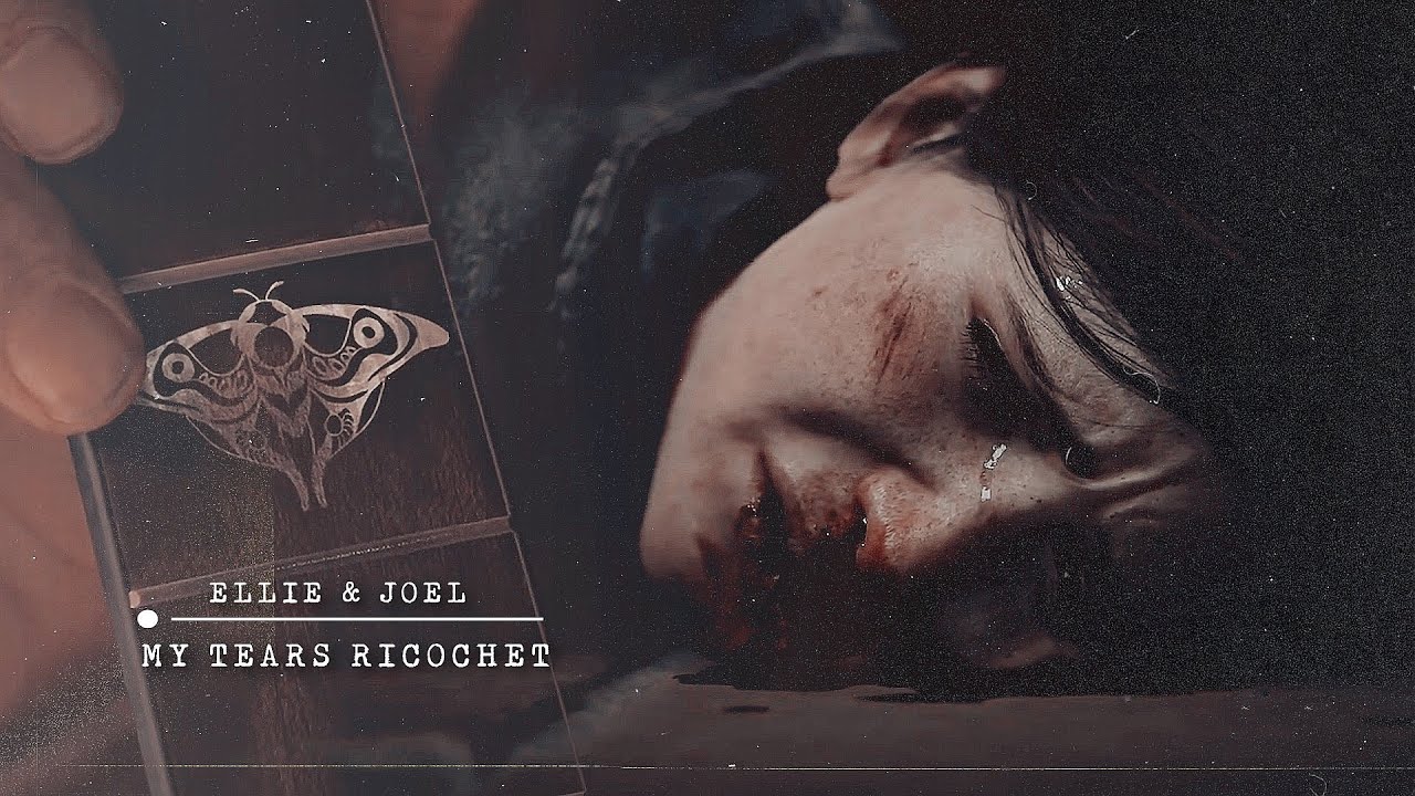 Ellie & Joel [The Last Of Us] || My Tears Ricochet