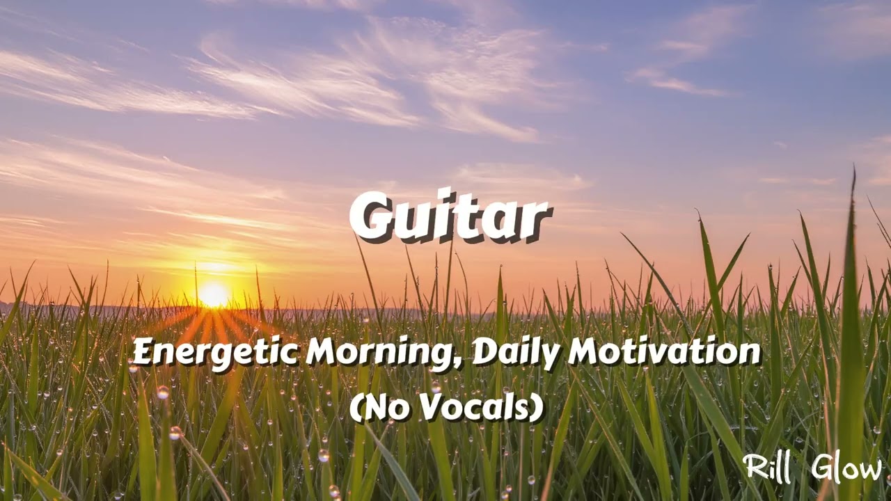 Guitar: Energetic Morning, Daily Motivation (No Vocals)