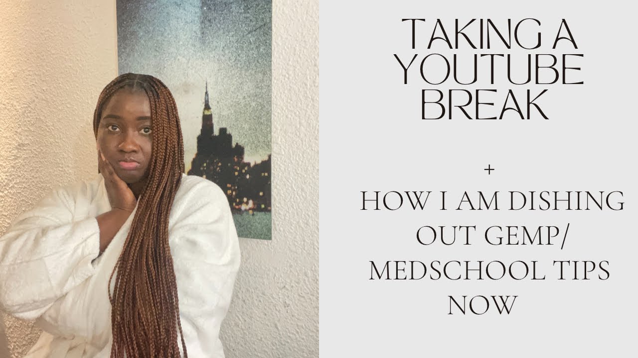 I AM TAKING A BREAK FROM YOUTUBE | GEMP ENTRY AND MEDICAL SCHOOL TIPS