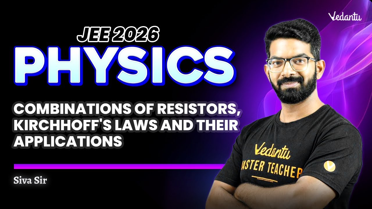 Combination of Resistors, Kirchhoff&rsquo;s Laws and Their Applications | Physics | JEE 2026 | Siva Sir