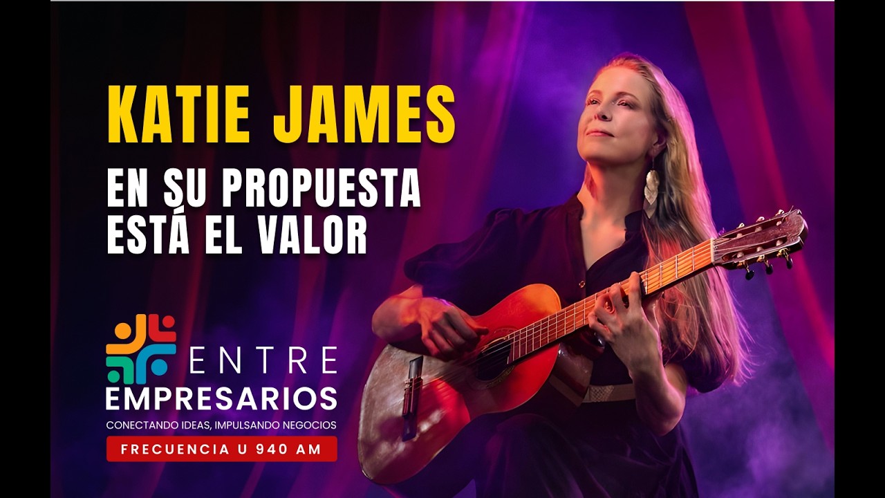 Entre Empresarios - Katie James en su propuesta de valor.