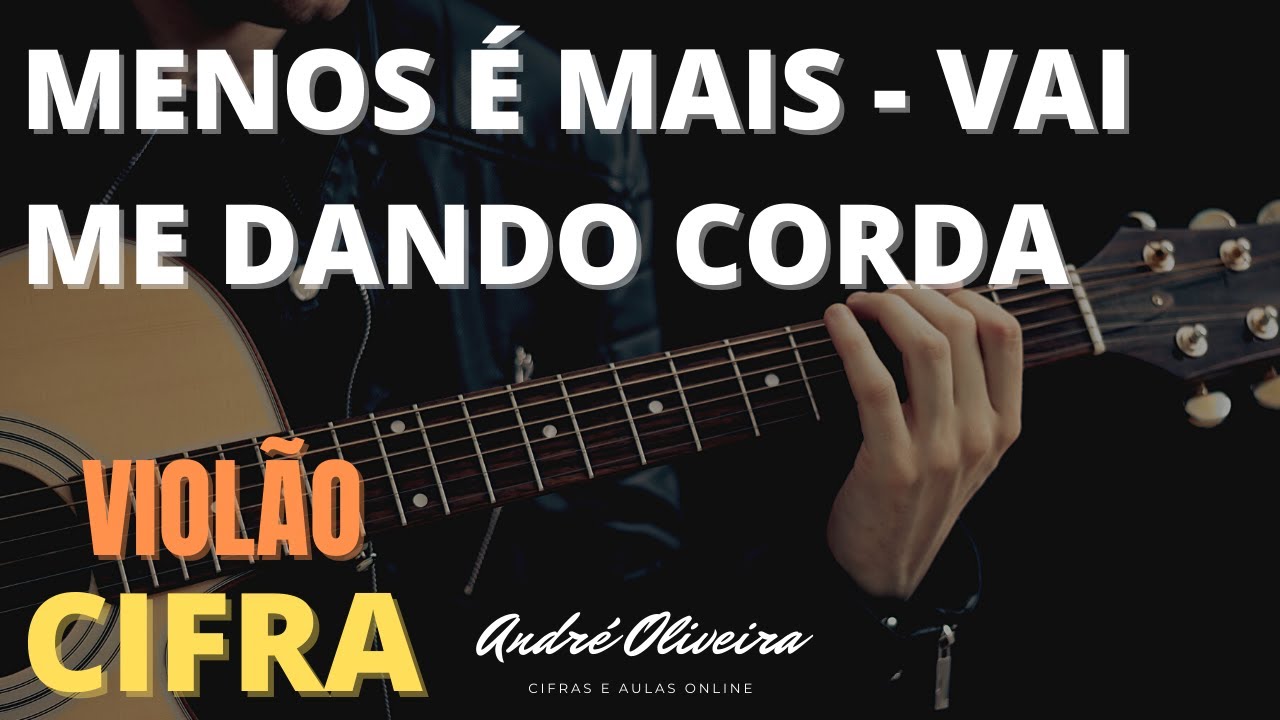 ANDRÉ OLIVEIRA - MENOS É MAIS - VAI ME DANDO CORDA CIFRA (VIOLÃO)
