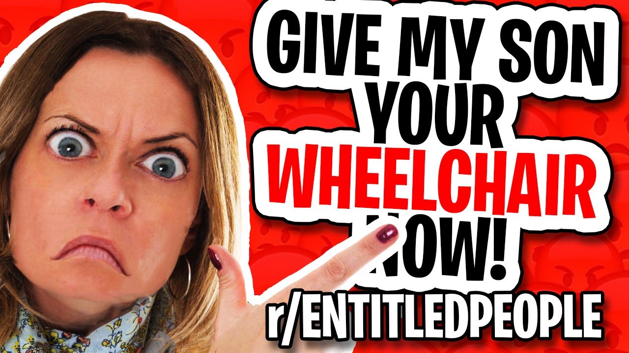 r/EntitledPeople - MY SON WANTS A GO IN YOUR WHEELCHAIR, NOW!
