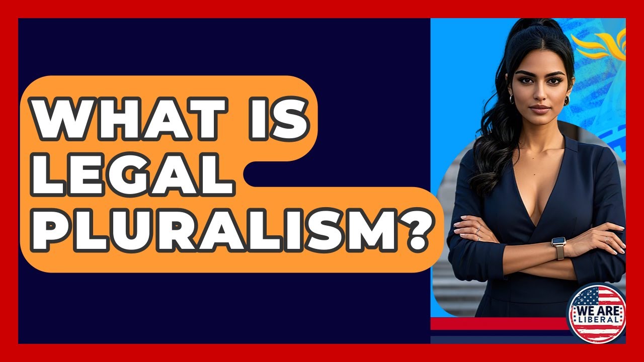 What Is Legal Pluralism? - We Are Liberal